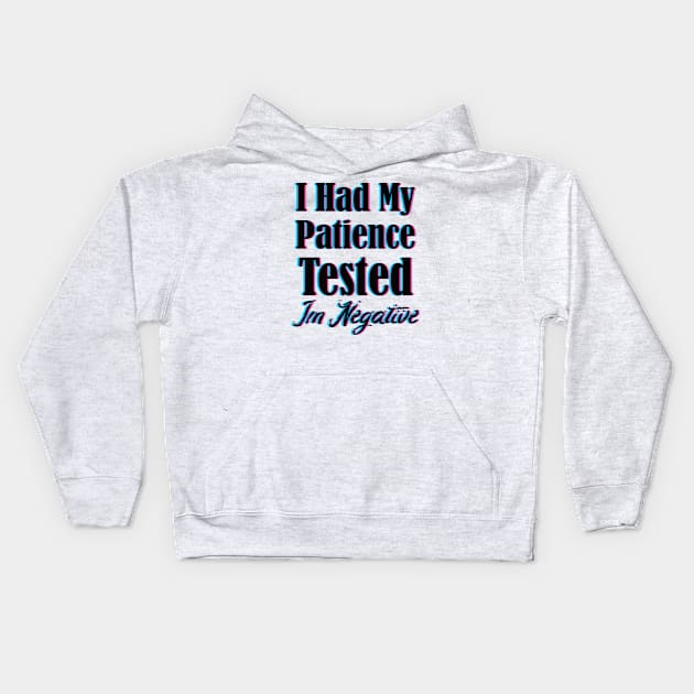 I Had My Patience Tested Im Negative Kids Hoodie by SAM DLS